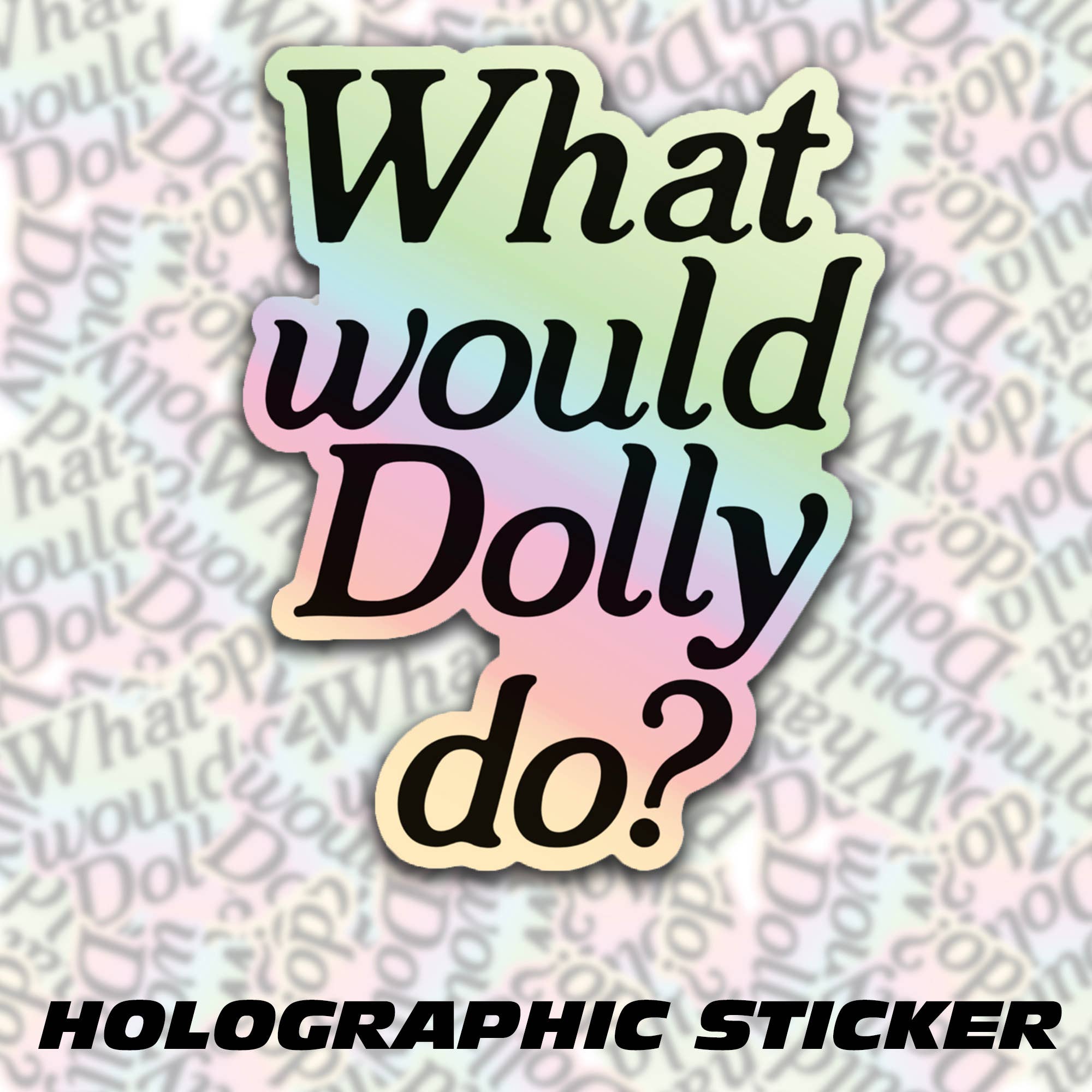 What Would Dolly Do? Holographic Sticker